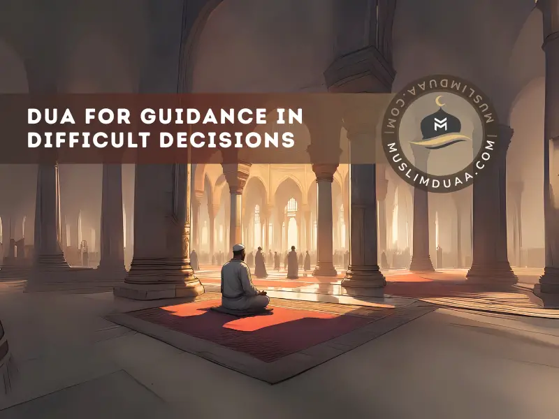 Dua for Guidance in Difficult Decisions: