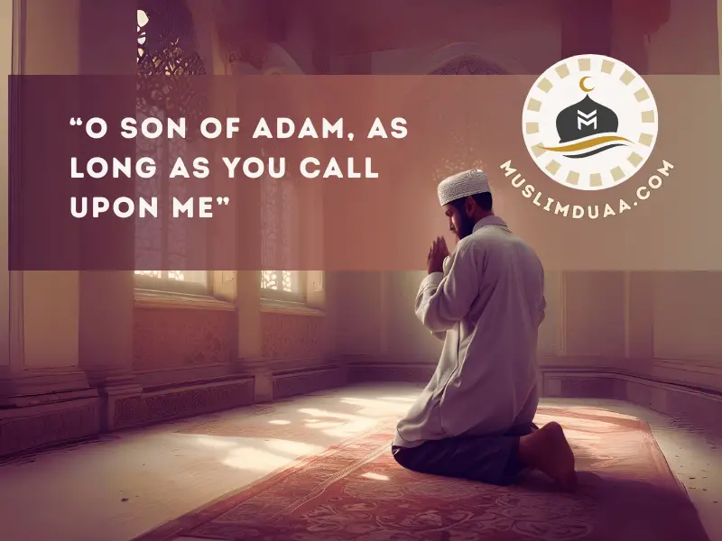 O Son of Adam, As Long As You Call Upon Me