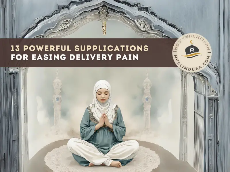 Dua for Delivery | 13 Supplications for Ease and Blessings | Muslim Duaa