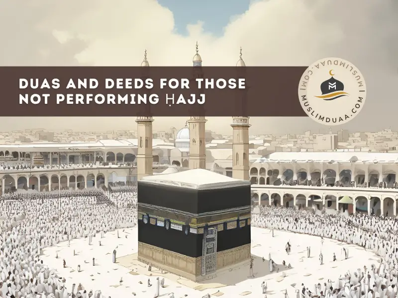 Recommended Duas and Deeds for Those Not Performing Ḥajj | Muslim Duaa