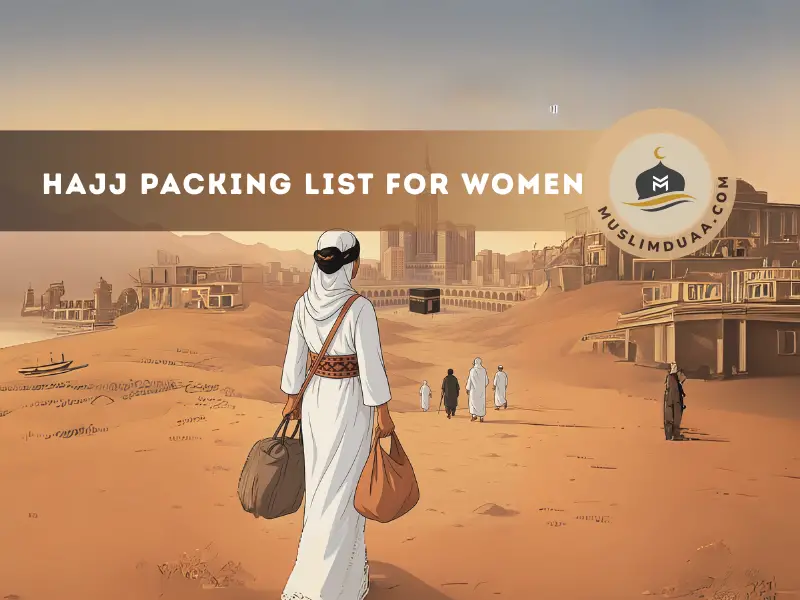 Essential Hajj Packing List for Women: What to Bring for a Comfortable Pilgrimage | Muslim Duaa