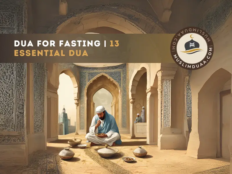 Dua For Fast | 13 Duas To Embrace Blessings of Ramadan | Muslim Duaa